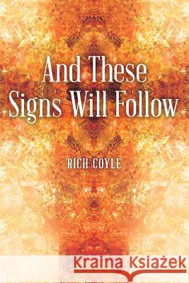 And These Signs Will Follow Rich Coyle 9781490822334 WestBow Press - książka