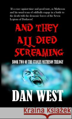 And They All Died Screaming: Book Two of the Stanley Matheson trilogy West, Dan 9781716155512 Lulu Press - książka