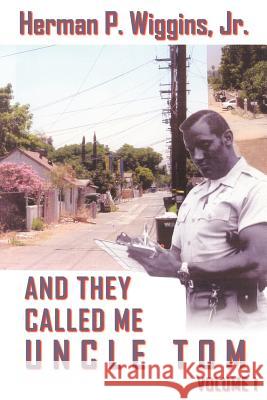 And They Called Me Uncle Tom Volume I Wiggins, Herman P., Jr. 9781418497620 Authorhouse - książka