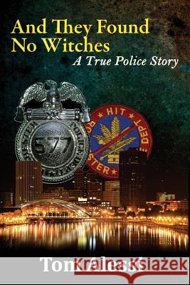 And They Found No Witches: A True Police Story Tom Alessi 9780692406687 Tom Alessi - książka