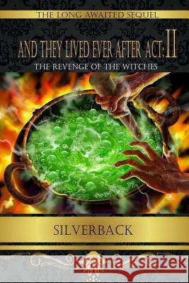 And They Lived Ever After Act: II: The Revenge of the Witches Silverback 9781545521915 Createspace Independent Publishing Platform - książka