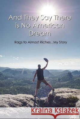 And They Say There is No American Dream: Rags to Almost Riches...My Story David Harley Stepp   9781088185490 IngramSpark - książka