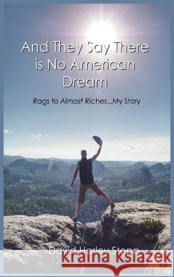 And They Say There is No American Dream: Rags to Almost Riches...My Story David Harley Stepp   9781088220740 IngramSpark - książka