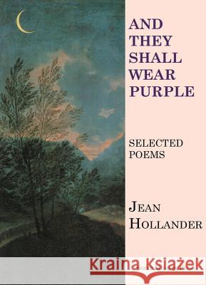 And They Shall Wear Purple: Selected Poems Hollander, Jean 9781937679620 Sheep Meadow Press - książka