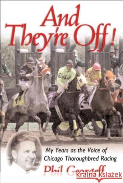 And They're Off!: My Years as the Voice of Thoroughbred Racing Georgeff, Phil 9780878332649 Taylor Trade Publishing - książka