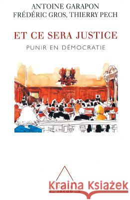 And this is Justice: Punishment in a Democracy / Et ce sera justice: Punir en d?mocratie Antoine Garapon Fr?d?ric Gros 9782738110220 Odile Jacob - książka