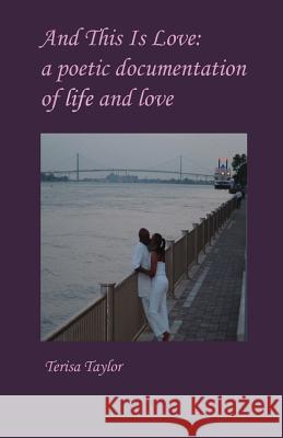 And This Is Love: a poetic documentation of life and love Taylor, Terisa 9781481050623 Createspace - książka