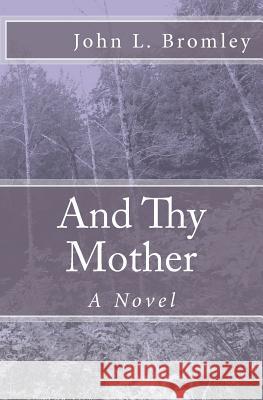 And Thy Mother John L. Bromley 9781466475236 Createspace - książka