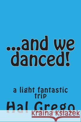 ...and we danced! Grego, Hal 9781492871200 Createspace - książka