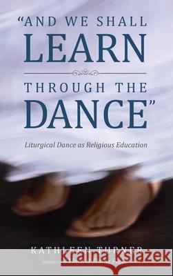 And We Shall Learn through the Dance Kathleen S. Turner Floyd Flake Elaine Flake 9781498245791 Pickwick Publications - książka