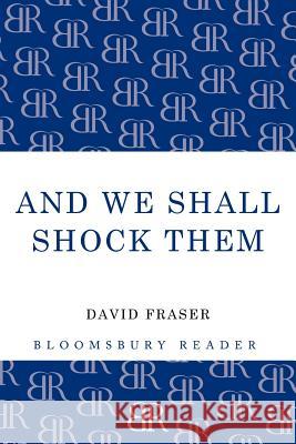 And We Shall Shock Them: The British Army in the Second World War David Fraser 9781448205264 Bloomsbury Publishing PLC - książka