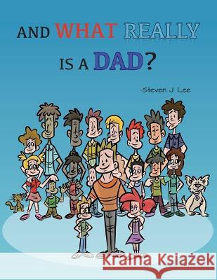 And What Really Is A Dad? Steven J. Lee 9781958729540 MindStir Media - książka