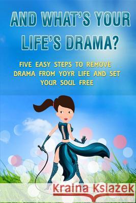 And What's Your Life's Drama?: Five Easy Steps to Remove Drama from Your Life and Set Your Soul Free MR Stelios Theodorou Nicolaou 9789963975921 Wise Self-Help Publishing - książka