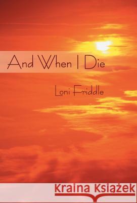 And When I Die Loni Friddle 9781475905977 iUniverse.com - książka