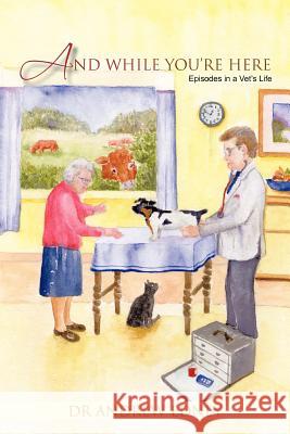 And While You're Here: Episodes in a Vet's Life Edney, Andrew 9781456788544 Authorhouse - książka