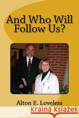 And Who Will Follow Us? Alton E. Loveless 9781542307659 Createspace Independent Publishing Platform - książka