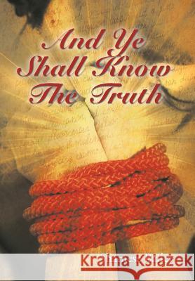 And Ye Shall Know The Truth Bailey, Shamese 9781503557789 Xlibris Corporation - książka