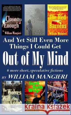 And Yet Still Even More Things I Could Get OUT OF MY MIND William Mangieri 9781518657450 Createspace Independent Publishing Platform - książka