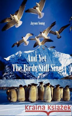 And Yet the Birds Still Sing Jayson Young 9780759640092 Authorhouse - książka
