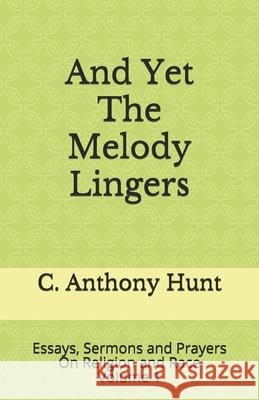 And Yet The Melody Lingers: Essays, Sermons and Prayers On Religion and Race C. Anthony Hunt 9781556053856 Wyndham Hall Press - książka