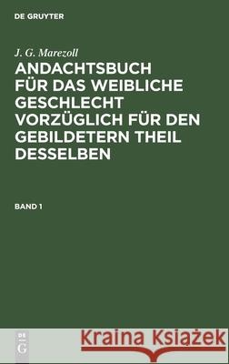 Andachtsbuch für das weibliche Geschlecht vorzüglich für den gebildetern Theil desselben J G Marezoll 9783111213019 De Gruyter - książka