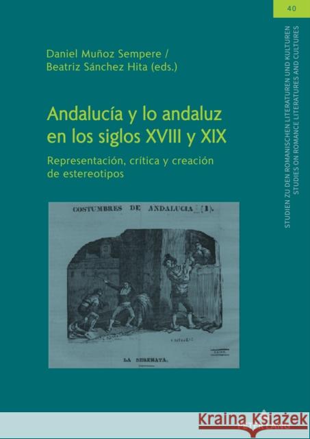 Andaluc?a Y Lo Andaluz En Los Siglos XVIII Y XIX: Representaci?n, Cr?tica Y Creaci?n de Estereotipos Samia Kassab-Charfi Olaf M?ller Ulrich Winter 9783631889862 Peter Lang Gmbh, Internationaler Verlag Der W - książka