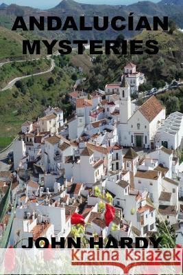 Andalucian Mysteries: A Collection of Short Stories John Hardy 9781495309427 CreateSpace - książka