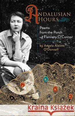 Andalusian Hours: Poems from the Porch of Flannery O'Connor Angela O'Donnell 9781640603530 Paraclete Press (MA) - książka