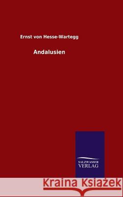 Andalusien Ernst Von Hesse-Wartegg   9783846097830 Salzwasser-Verlag Gmbh - książka