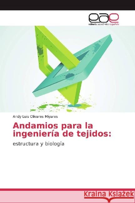 Andamios para la ingeniería de tejidos: : estructura y biología Olivares Miyares, Andy Luis 9786202249300 Editorial Académica Española - książka