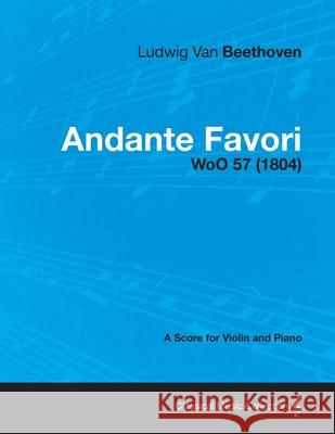 Andante Favori - woO 57 - A Score for Violin and Piano: With a Biography by Joseph Otten Beethoven, Ludwig Van 9781447474159 Bill Press - książka