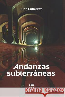 Andanzas subterráneas Juan Gutiérrez, Grupo Ígneo 9786125042354 Ediquid - książka