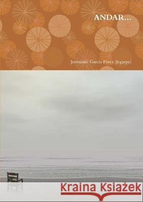 Andar... Jeronimo Garcia Perez (Jegarpe) 9781291719789 Lulu Press Inc - książka