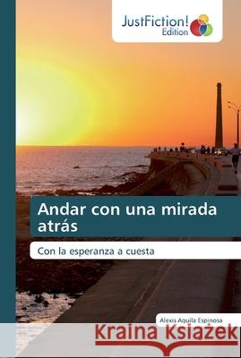Andar con una mirada atrás Alexis Aguila Espinosa 9786200488855 Justfiction Edition - książka