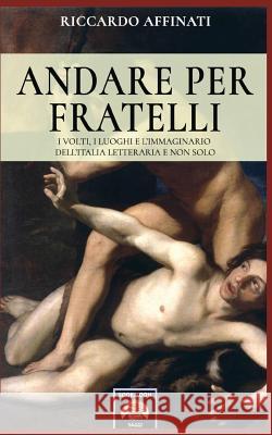 Andare per fratelli: I volti, i luoghi e l'immaginario dell'Italia letteraria e non solo Affinati, Riccardo 9788893272353 Soldiershop - książka