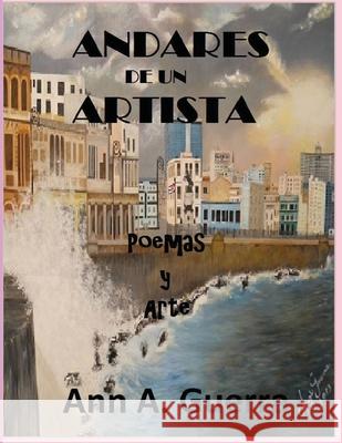 Andares de un Artista: Poemas y Arte Guerra, Ann a. 9781544049144 Createspace Independent Publishing Platform - książka