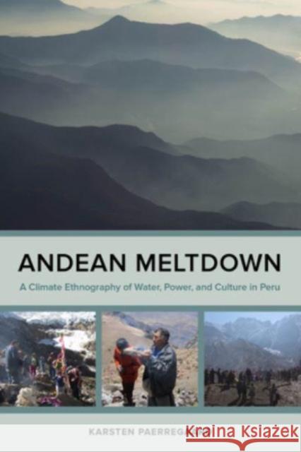 Andean Meltdown: A Climate Ethnography of Water, Power, and Culture in Peru Karsten Paerregaard 9780520393912 University of California Press - książka
