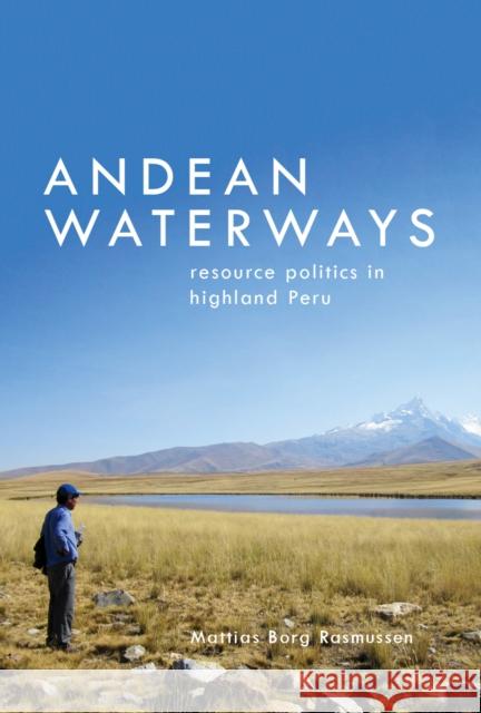 Andean Waterways: Resource Politics in Highland Peru Mattias Borg Rasmussen 9780295994819 University of Washington Press - książka