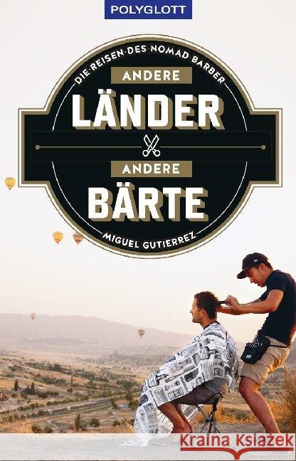 Andere Länder - andere Bärte : Die Reisen des Nomad Barber Gutierrez, Miguel 9783846407721 Polyglott-Verlag - książka