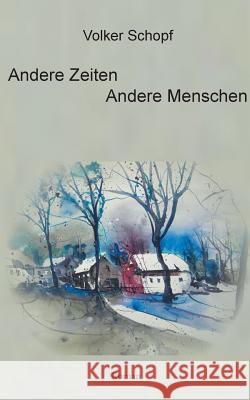 Andere Zeiten - Andere Menschen Volker Schopf 9783741210105 Books on Demand - książka