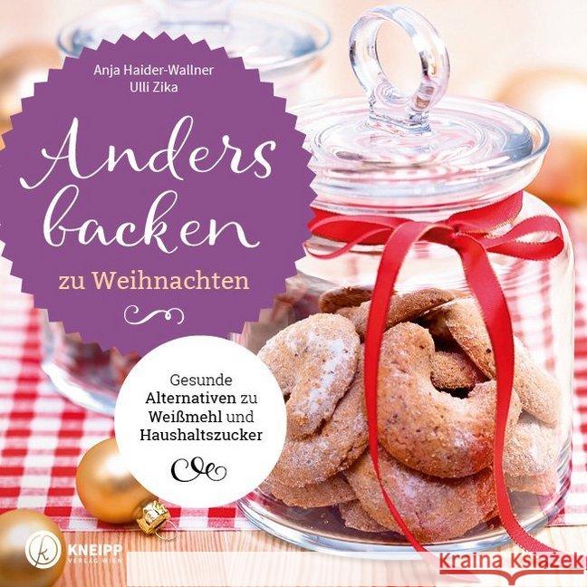 Anders backen zu Weihnachten : Gesunde Alternativen zu Weißmehl und Haushaltszucker Haider-Wallner, Anja; Zika, Ulli 9783708807171 Kneipp, Wien - książka