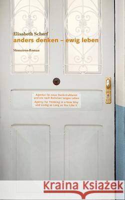 Anders denken: ewig leben: Memoiren-Roman Scherf, Elisabeth 9783844803310 Books on Demand - książka