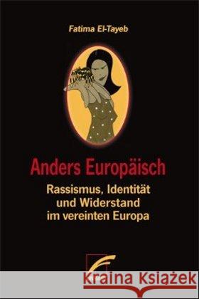 Anders Europäisch : Rassismus, Identität und Widerstand im vereinten Europa El-Tayeb, Fatima 9783897715837 Unrast - książka