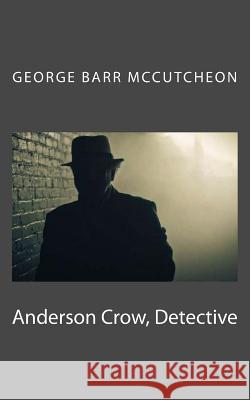 Anderson Crow, Detective George Barr McCutcheon 9781719082563 Createspace Independent Publishing Platform - książka