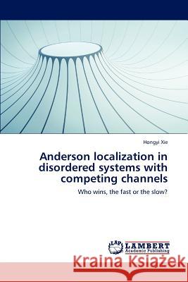Anderson localization in disordered systems with competing channels Xie Hongyi 9783659312892 LAP Lambert Academic Publishing - książka