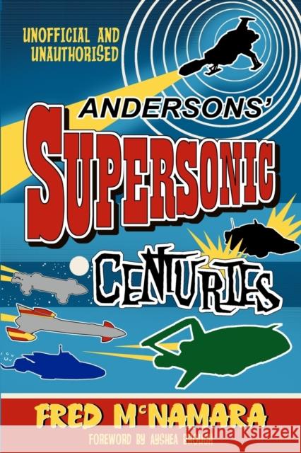 Andersons' Supersonic Centuries: The Retrofuture Worlds of Gerry and Sylvia Anderson Fred McNamara 9781845831974 Telos Publishing Ltd - książka