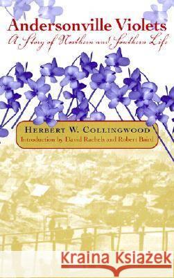 Andersonville Violets: A Story of Northern and Southern Life Collingwood, Herbert W. 9780817310615 University Alabama Press - książka
