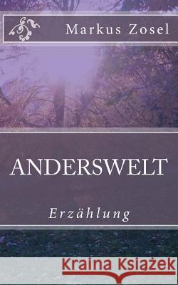 Anderswelt: Erzählung Zosel, Markus 9781523779840 Createspace Independent Publishing Platform - książka