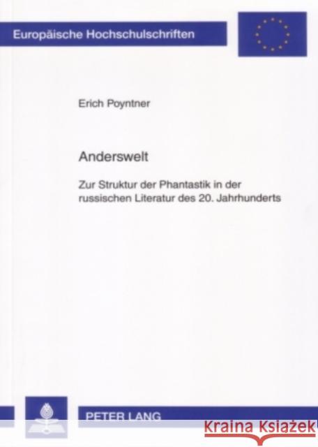 Anderswelt: Zur Struktur Der Phantastik in Der Russischen Literatur Des 20. Jahrhunderts Poyntner, Erich 9783631540268 Peter Lang Gmbh, Internationaler Verlag Der W - książka