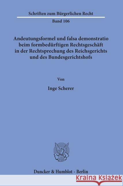 Andeutungsformel Und Falsa Demonstratio Beim Formbedurftigen Rechtsgeschaft in Der Rechtsprechung Des Reichsgerichts Und Des Bundesgerichtshofs Scherer, Inge 9783428062713 Duncker & Humblot - książka